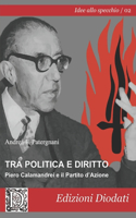 Tra politica e diritto: Piero Calamandrei e il Partito d'Azione(2 Idee Allo Specchio)
