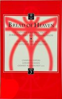 Bread of Heaven Customs and Practices Surrounding Holy Communion. Essays in the History of Liturgy and Culture