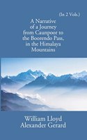 Narrative of a Journey from Caunpoor to the Boorendeo Pass in the Himalayas; via Agra, Delhi, and Sirhind - 2 Vols.