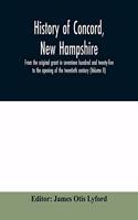History of Concord, New Hampshire, from the original grant in seventeen hundred and twenty-five to the opening of the twentieth century (Volume II)
