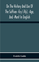 On The History And Use Of The Suffixes -Ery (-Ry), -Age, And -Ment In English