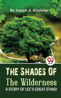 Shades Of The Wilderness A Story Of Lee'S Great Stand