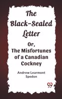 The Black-Sealed LetterOr, The Misfortunes of a Canadian Cockney (Edition2023)