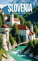 Slovenia Guide Book 2024: Where Natural Beauty Meet Rich History and Vibrant Culture