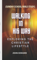 Walking In His Ways: Exploring the Christian Lifestyle