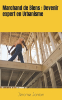 Marchand de Biens: Devenir expert en Urbanisme