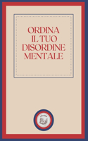 Ordina Il Tuo Disordine Mentale