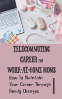 Telecommuting Career For Work-At-Home Moms