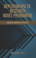 Deploying IPA to Research Novel Phenomena: Negative Capability Revisited