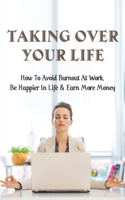 Taking Over Your Life