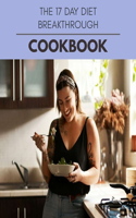 The 17 Day Diet Breakthrough Cookbook: Easy and Delicious for Weight Loss Fast, Healthy Living, Reset your Metabolism - Eat Clean, Stay Lean with Real Foods for Real Weight Loss