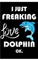 I Just Freaking Love Dolphin Ok.: Notebook: and Journal, "6*9" 160 black pages notebook/journal with lined and blank pages: Funny saying Dolphin Cover, Perfect Gift. Diary, Notebook,