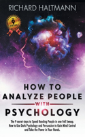 How to Analyze People with Psychology: The 9 Secret Steps to Speed Reading People in one Fell Swoop. How to Use Dark Psychology and Persuasion to Gain Mind Control and Take the Power in Y