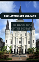 Enchanting New Orleans: Explore the heartbeat of the Big Easy