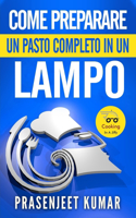 Come Preparare Un Pasto Completo In Un Lampo