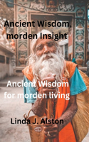 Ancient Wisdom, morden Insight: Ancient Wisdom for Modern living