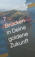 7 Brücken in Deine goldene Zukunft
