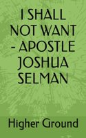 I Shall Not Want - Apostle Joshua Selman