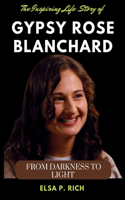 Inspiring Life Story Of Gypsy Rose Blanchard