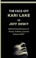 Face Off: KARI LAKE Vs JEFF DEWIT: Behind Closed Doors of Power, Politics, and the Arizona GOP"