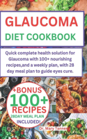 Glaucoma Diet Cookbook: Quick complete health solution for Glaucoma with 100+ nourishing recipes, and a weekly plan, with 28 day meal plan to guide eyes cure.