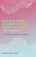 Quantum Computing Explained for Beginners