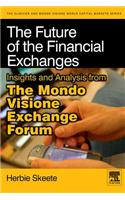 The Future of the Financial Exchanges: Insights and Analysis from the Mondo Visione Exchange Forum(Elsevier and Mondo Visione World Capital Markets)