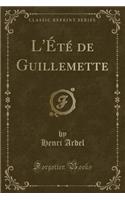 L'Ã?tÃ© de Guillemette (Classic Reprint)