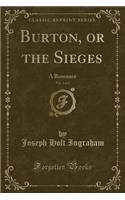 Burton, or the Sieges, Vol. 1 of 2: A Romance (Classic Reprint)