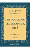 The Railroad Telegrapher, 1918, Vol. 35 (Classic Reprint)