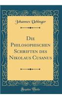 Die Philosophischen Schriften Des Nikolaus Cusanus (Classic Reprint)