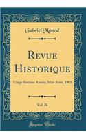 Revue Historique, Vol. 76: Vingt-Sixième Année; Mai-Août, 1901 (Classic Reprint)