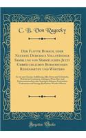 Der Flotte Bursch, Oder Neueste Durchaus Vollstï¿½ndige Sammlung Von Sï¿½mmtlichen Jetzt Gebrï¿½uchlichen Burschicosen Redensarten Und Wï¿½rtern: So Wie Eine Genaue Auffï¿½hrung Aller Sitten Und Gebrï¿½uche, Welche Bei Comitaten, Aufzï¿½gen, Wein-B