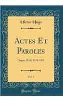 Actes Et Paroles, Vol. 3: Depuis l'Exil, 1870-1876 (Classic Reprint): Depuis l'Exil, 1870-1876 (Classic Reprint)