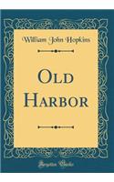 Old Harbor (Classic Reprint)