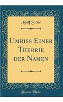 Umriss Einer Theorie der Namen (Classic Reprint)