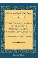 Ninth Annual Calendar of the Women's Medical College, Kingston, Ont., 1891-'92: In Affiliation with Queen's University (Classic Reprint)