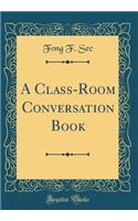 A Class-Room Conversation Book (Classic Reprint)