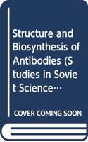 Structure and Biosynthesis of Antibodies: (Studies in Soviet Science)