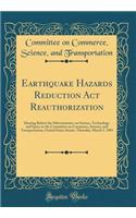Earthquake Hazards Reduction ACT Reauthorization: Hearing Before the Subcommittee on Science, Technology, and Space to the Committee on Commerce, Science, and Transportation, United States Senate, Thursday, March 3, 1983 (Classic Reprint)