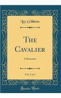 The Cavalier, Vol. 2 of 3: A Romance (Classic Reprint)