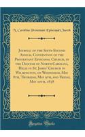 Journal of the Sixty-Second Annual Convention of the Protestant Episcopal Church, in the Diocese of North Carolina, Held in St. James' Church in Wilmington, on Wednesday, May 8th, Thursday, May 9th, and Friday, May 10th, 1878 (Classic Reprint)