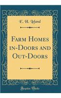 Farm Homes in-Doors and Out-Doors (Classic Reprint)