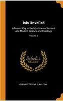 Isis Unveiled: A Master Key to the Mysteries of Ancient and Modern Science and Theology; Volume 2