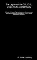 Legacy of the CDU/CSU Union Parties in Germany - A Study of Human Rights Violations, Ethnocentrism and National Socialist Resurgence in the Federal Republic of Germany