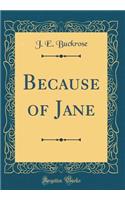 Because of Jane (Classic Reprint)