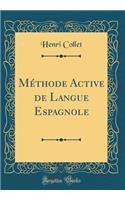 Méthode Active de Langue Espagnole (Classic Reprint)