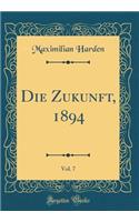 Die Zukunft, 1894, Vol. 7 (Classic Reprint)