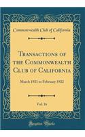 Transactions of the Commonwealth Club of California, Vol. 16: March 1921 to February 1922 (Classic Reprint)