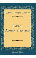 Patrol Administration (Classic Reprint)